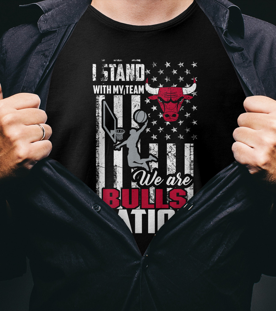 I Stand With My Team We Are Bulls Nation Chicago Bulls T-Shirt