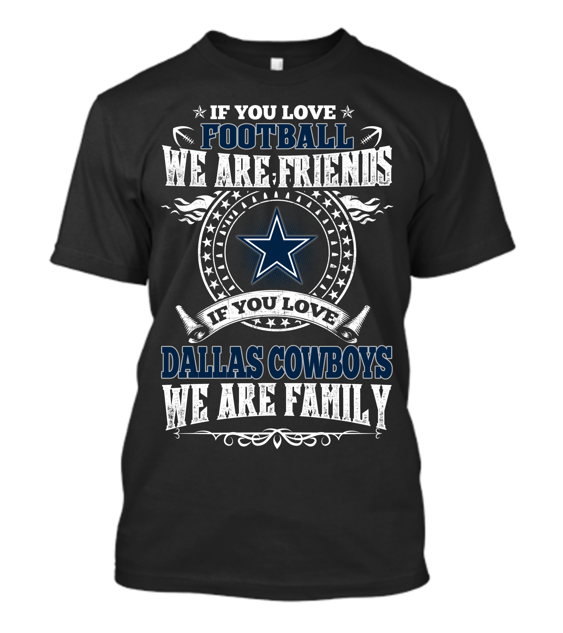If You Love Dallas Cowboys Football We Are Friends We Are Family T-Shirt