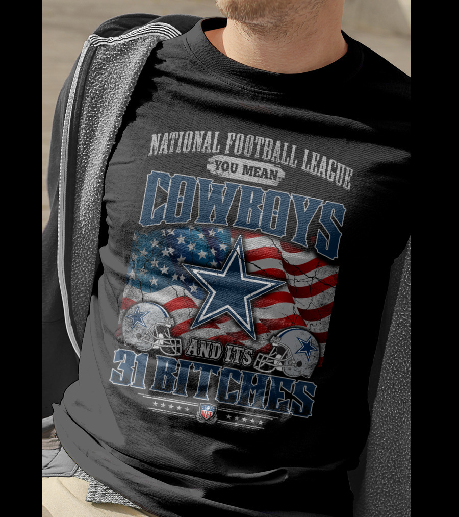 National Football League You Mean Cowboys 31 Bitches T-Shirt