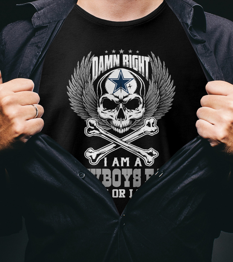 Damn Right I Am A Dallas Cowboys Fan Win Or Lose T-Shirt