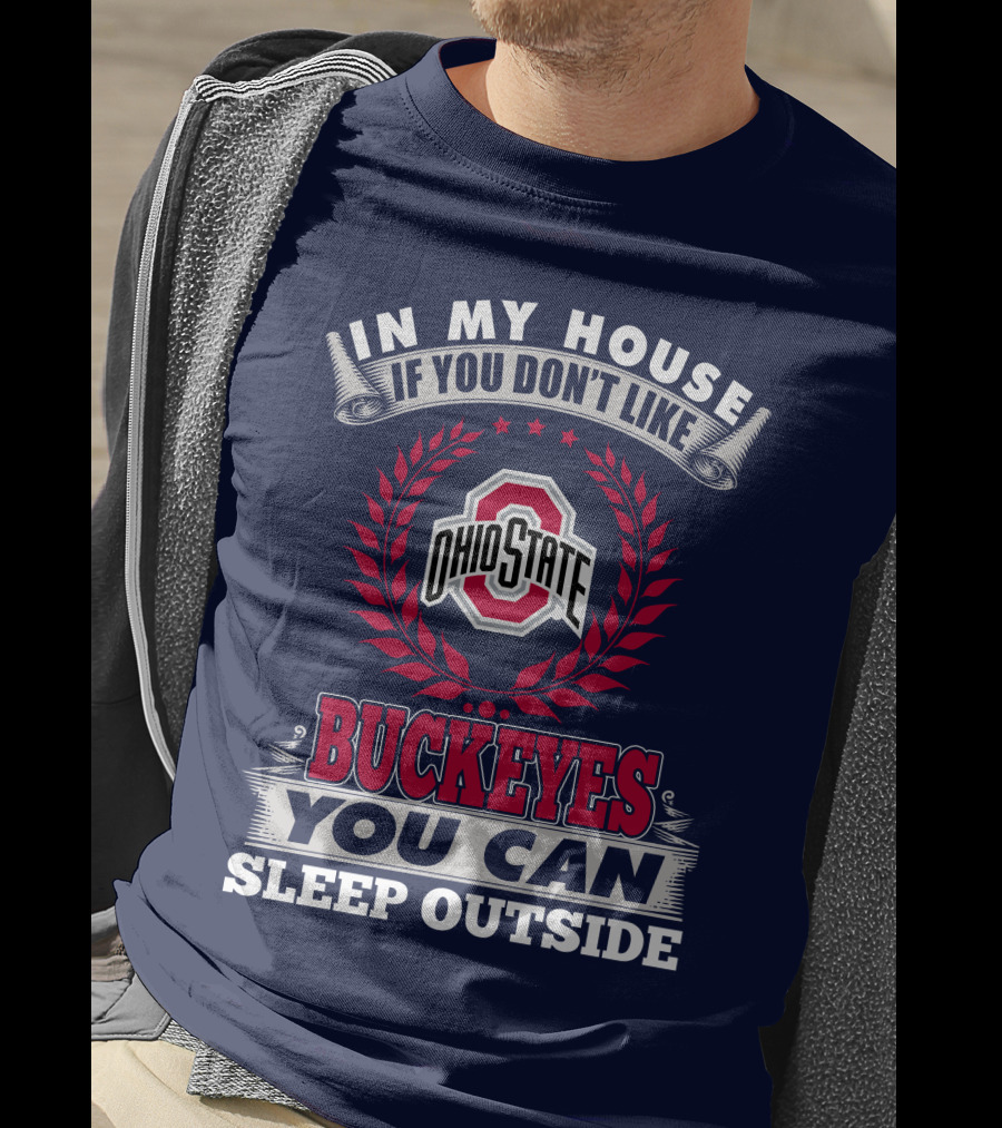 In My House If You Don't Like Ohio State Buckeyes You Can Sleep Outside T-Shirt