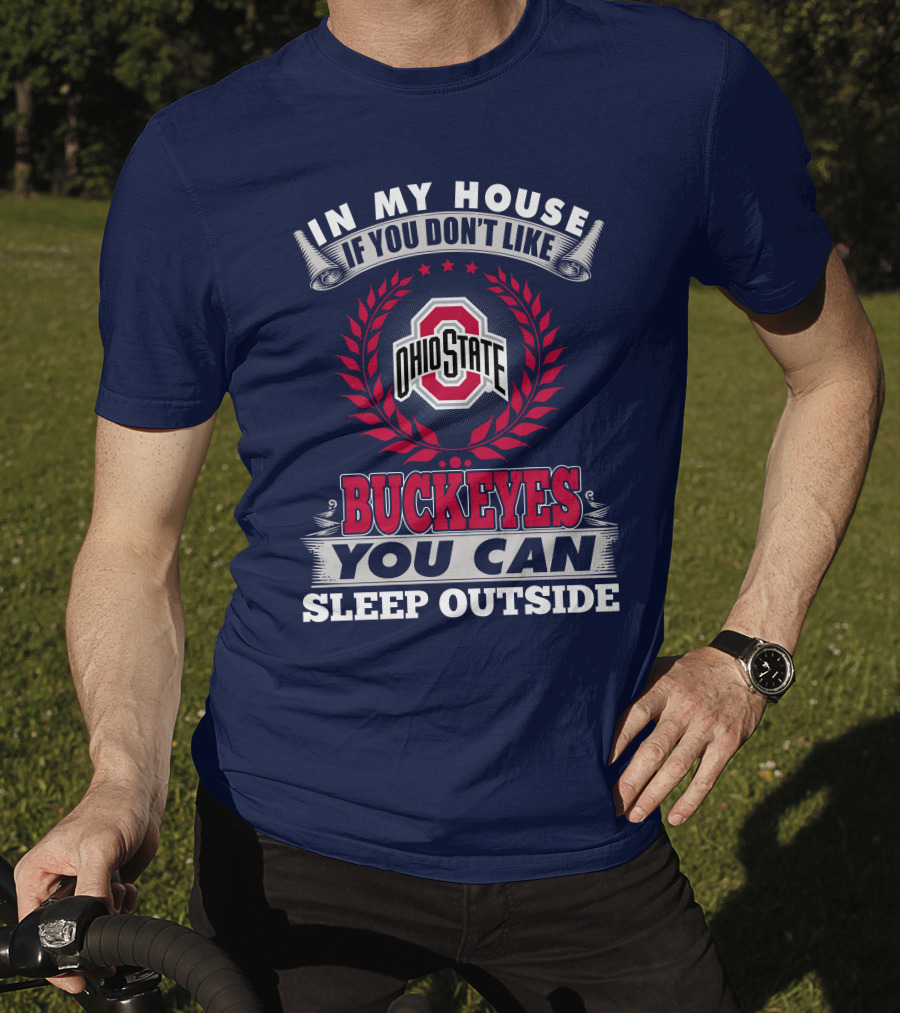 In My House If You Don't Like Ohio State Buckeyes You Can Sleep Outside T-Shirt