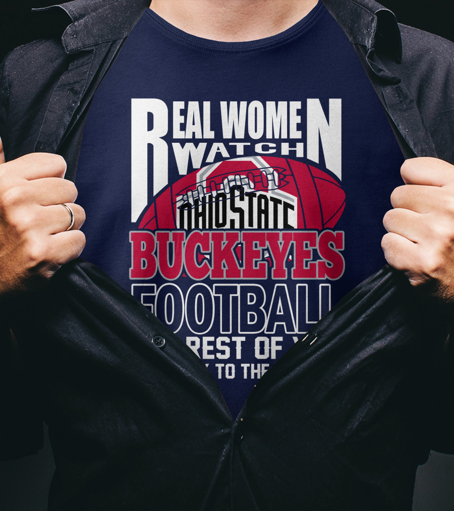 Real Women Watch Ohio State Buckeyes Football The Rest Of You Get Back To The Kitchen T-Shirt