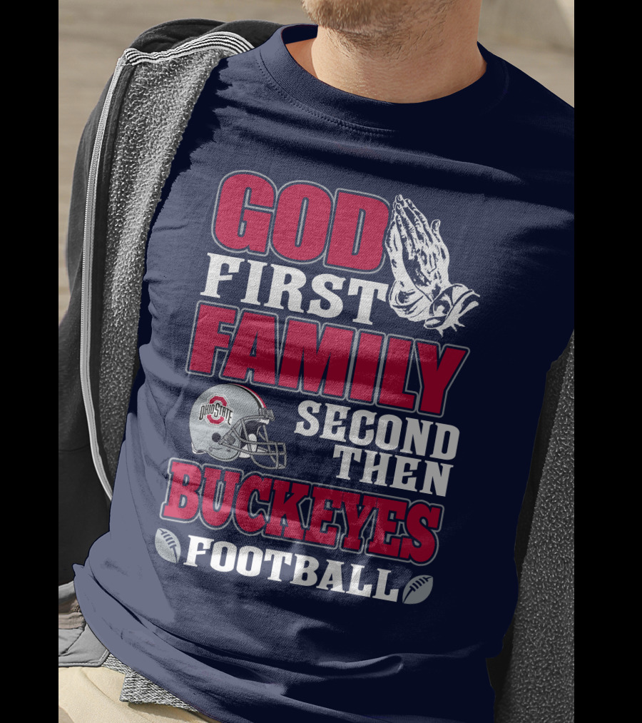 God First Family Second Then Ohio State Buckeyes Football T-Shirt