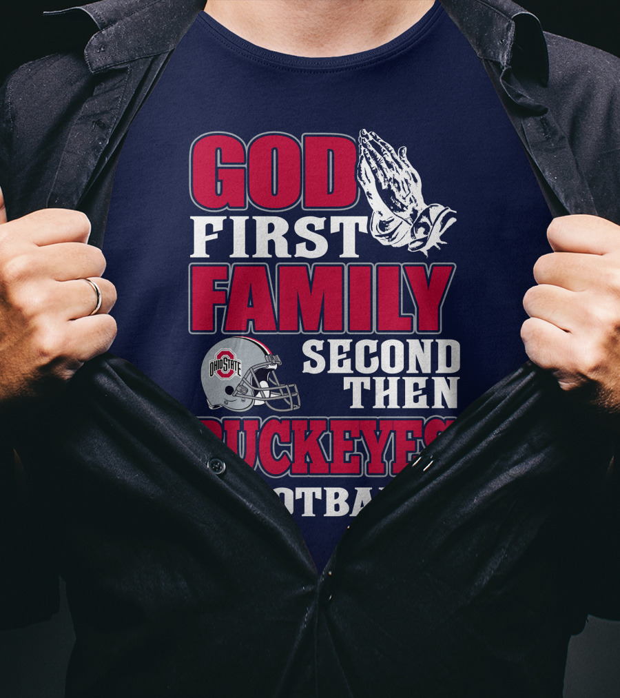 God First Family Second Then Ohio State Buckeyes Football T-Shirt