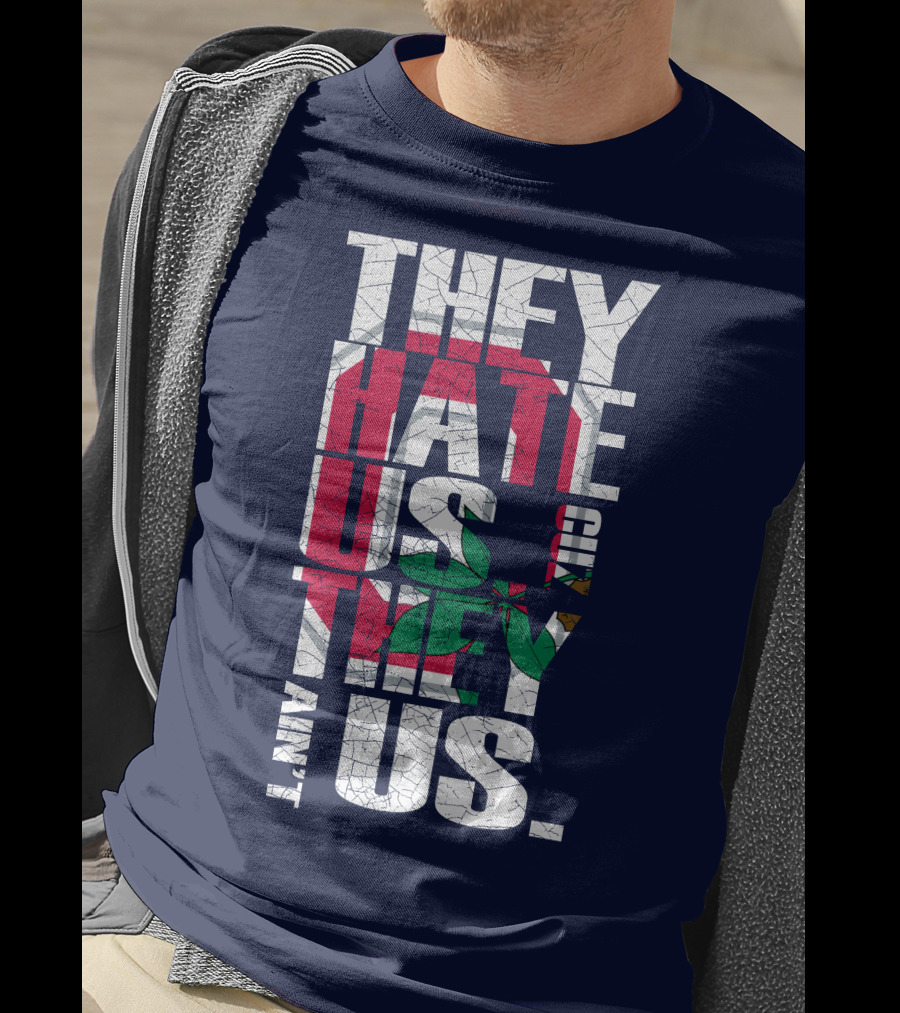 Ohio State Buckeyes They Hate Us Because They Ain't Us T-Shirt