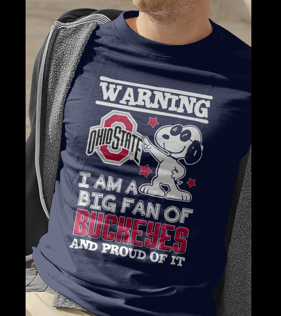 Warning Ohio State Buckeyes I Am A Big Fan Of Buckeyes And Proud Of It T-Shirt