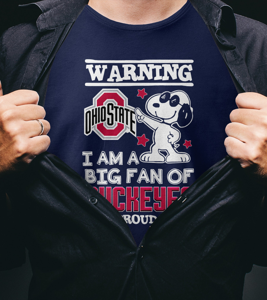 Warning Ohio State Buckeyes I Am A Big Fan Of Buckeyes And Proud Of It T-Shirt
