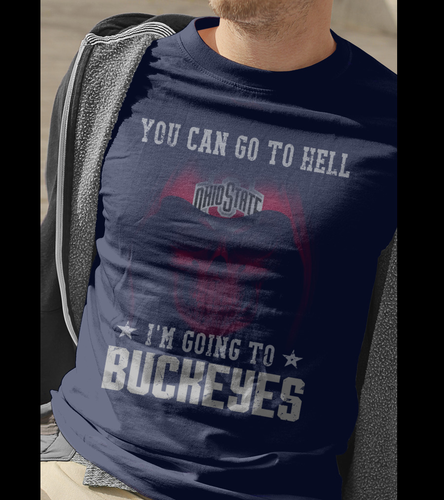 You Can Go To Hell I'm Going To Ohio State Buckeyes T-Shirt