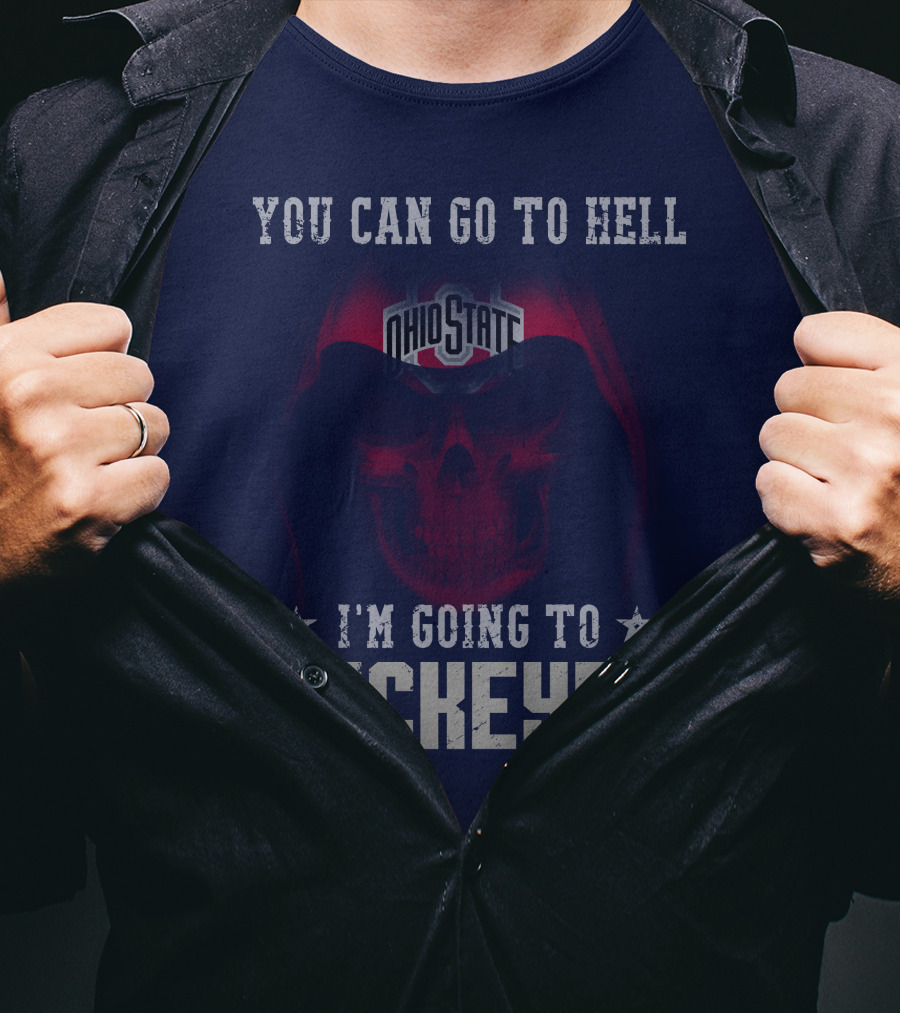 You Can Go To Hell I'm Going To Ohio State Buckeyes T-Shirt