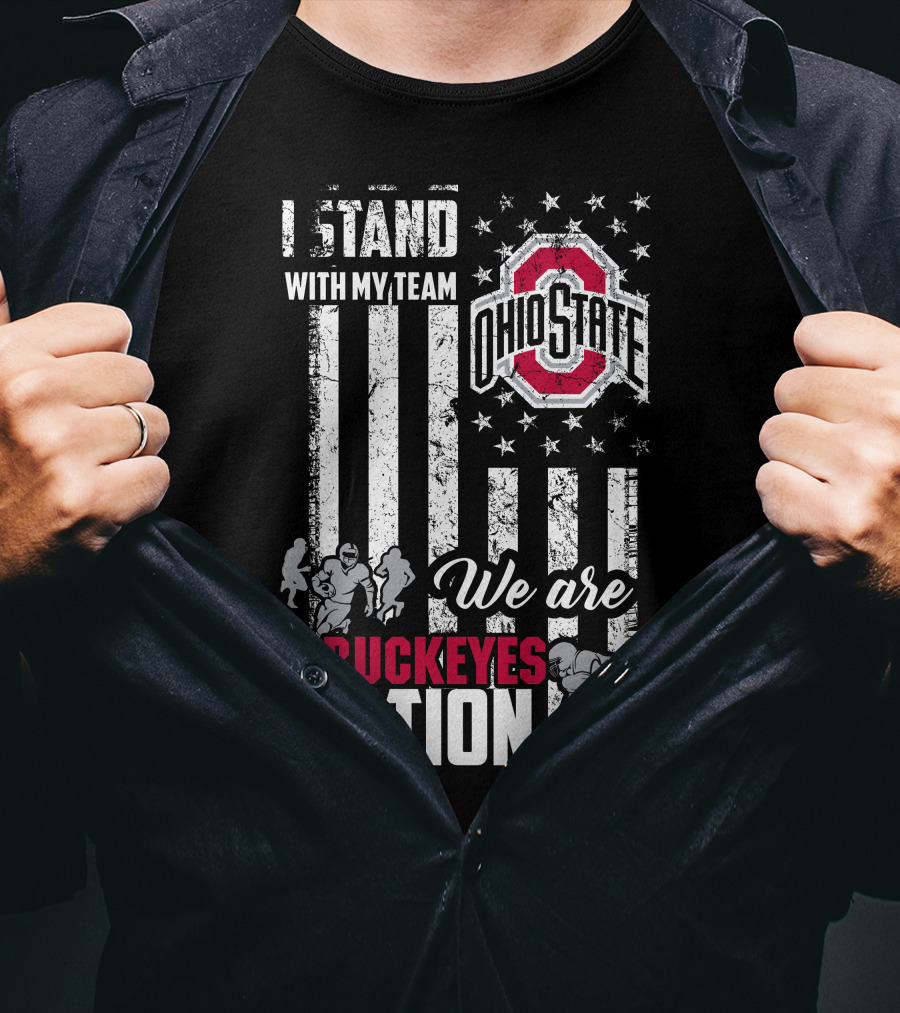 I Stand With My Team Ohio State Buckeyes We Are Buckeyes Nation T-Shirt