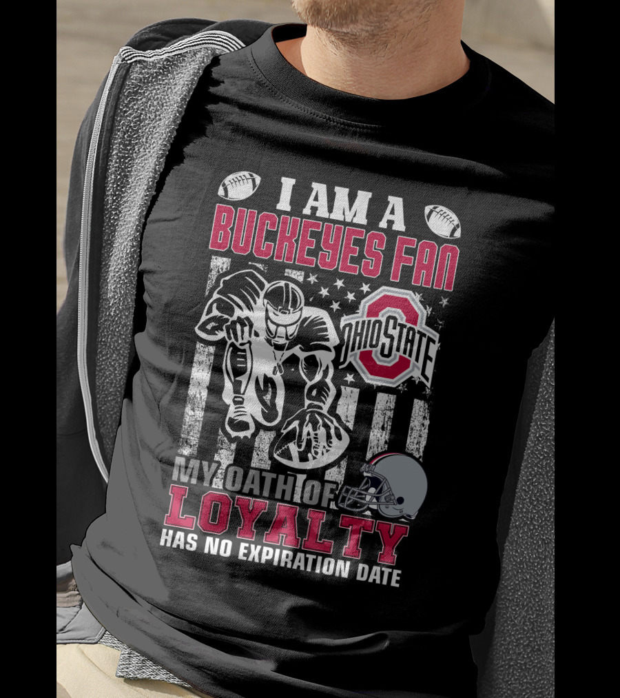 I Am A Buckeyes Fan Ohio State My Oath Of Loyalty Has No Expiration Date T-Shirt