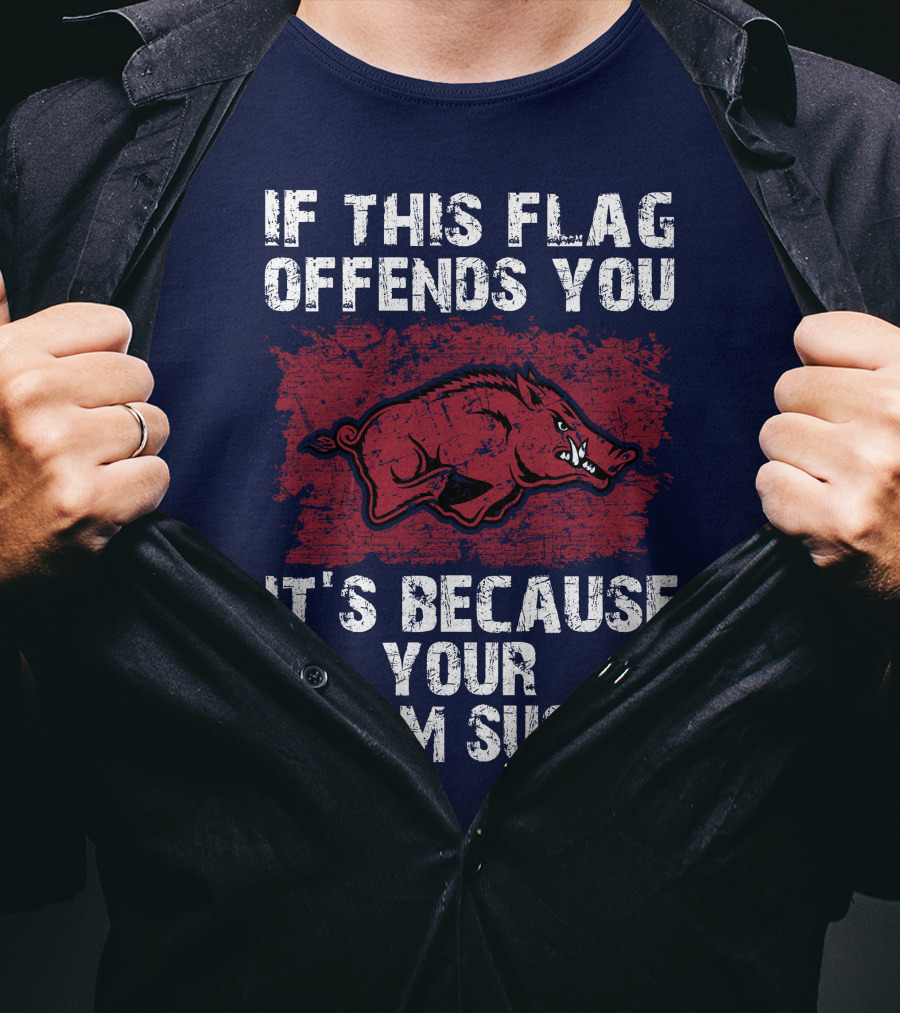 Arkansas Razorbacks If This Flag Offends You It's Because Your Team Sucks T-Shirt