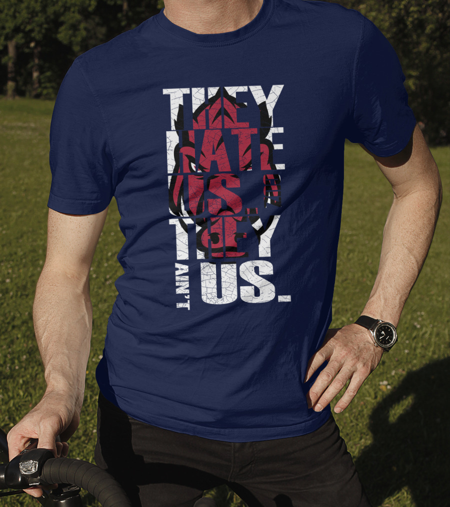 Arkansas Razorbacks They Hate Us Because They Ain't Us T-Shirt