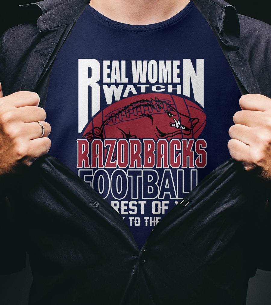 Real Women Watch Razorbacks Football The Rest Of You Get Back To The Kitchen T-Shirt