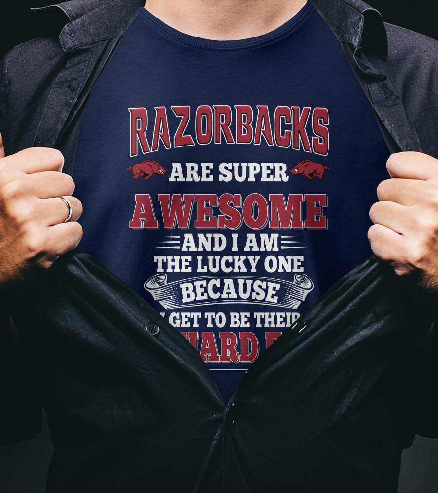 Razorbacks Are Super Awesome And I Am The Lucky One Because I Get To Be Their Diehard Fan T-Shirt