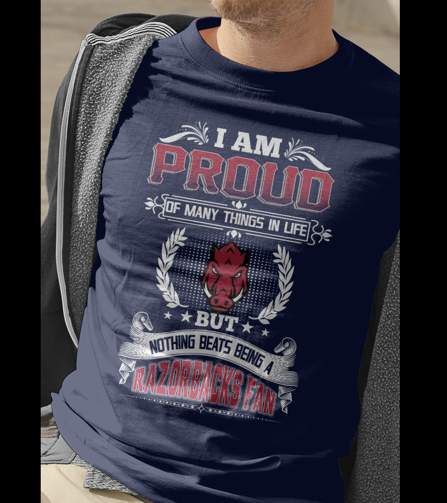 I Am Proud Of Many Things In Life But Nothing Beats Being A Razorbacks Fan T-Shirt