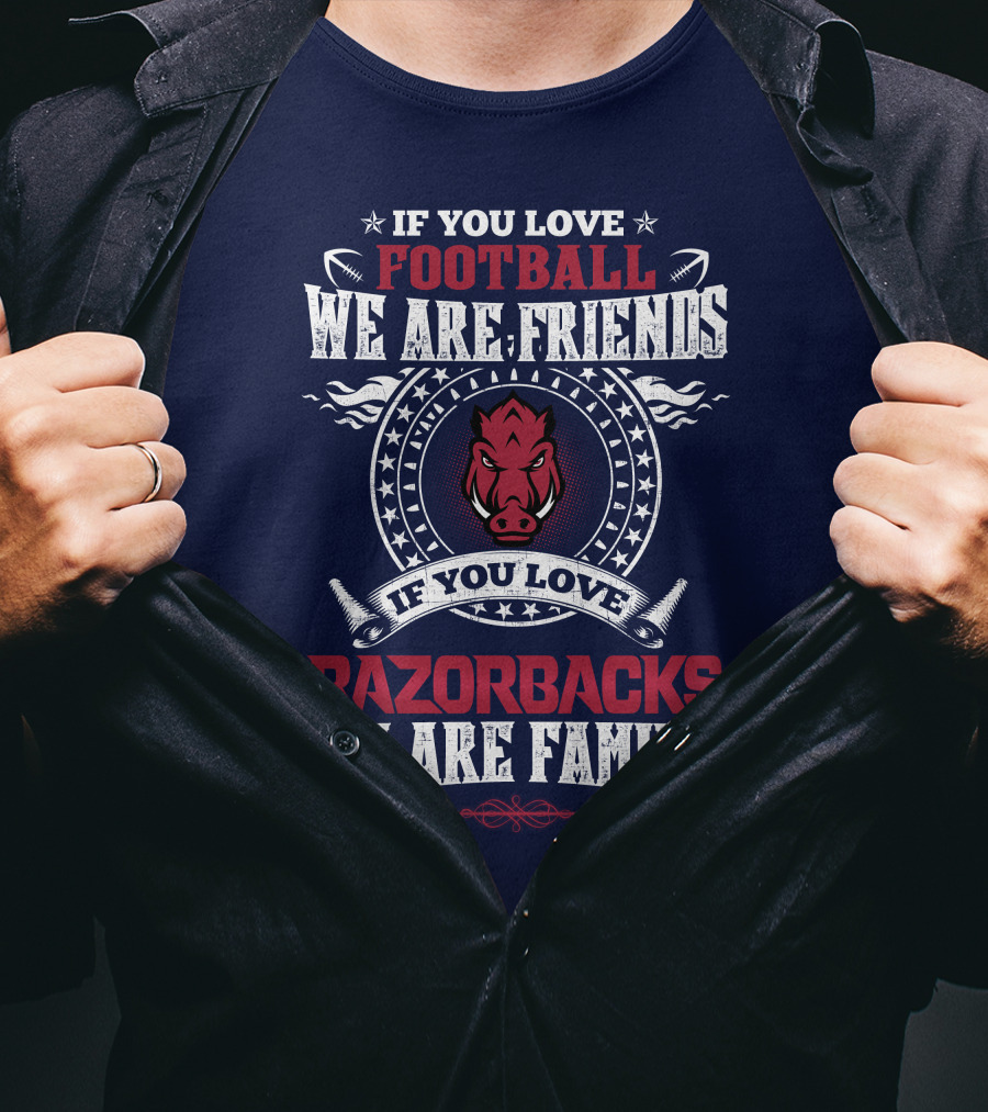 If You Love Football We Are Friends If You Love Razorbacks We Are Family T-Shirt