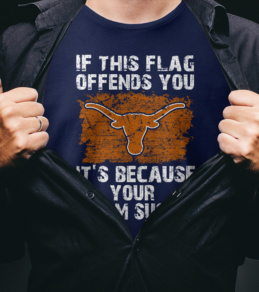 If This Flag Offends You Texas Longhorns It's Because Your Team Sucks T-Shirt