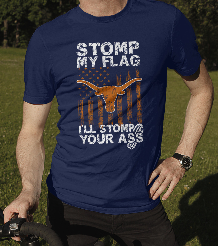 Stomp My Flag I'll Stomp Your Ass Texas Longhorns T-Shirt