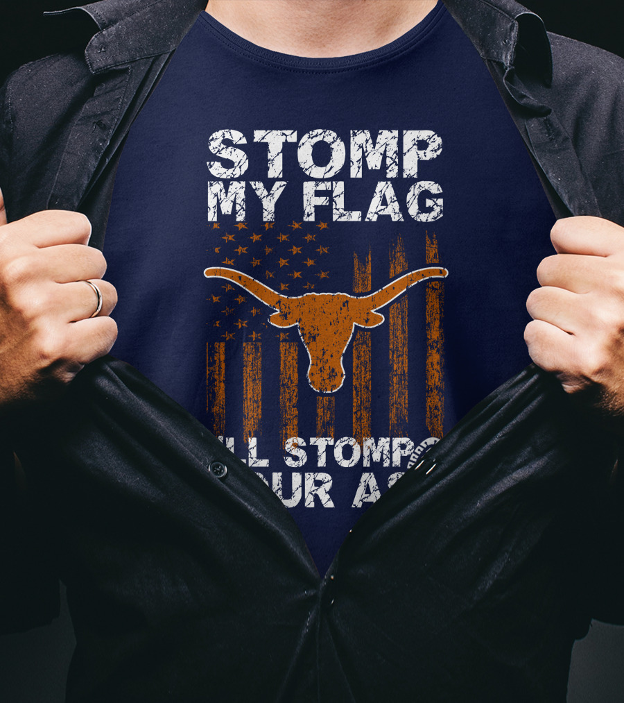 Stomp My Flag I'll Stomp Your Ass Texas Longhorns T-Shirt