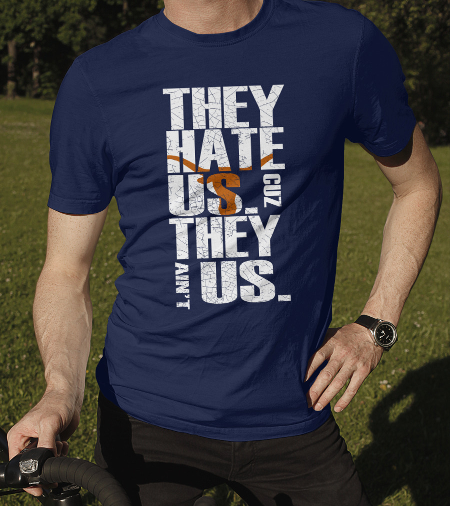 They Hate Us Cuz They Ain't Us Texas Longhorns T-Shirt