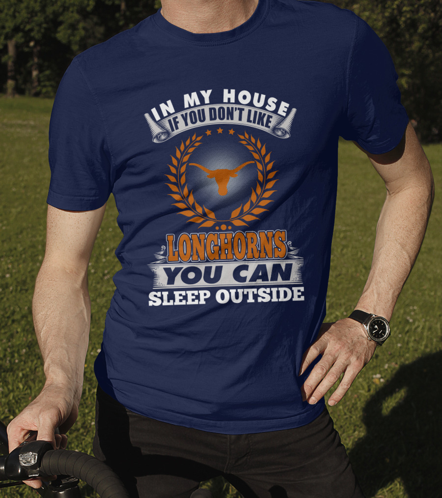 In My House If You Don't Like Longhorns You Can Sleep Outside T-Shirt