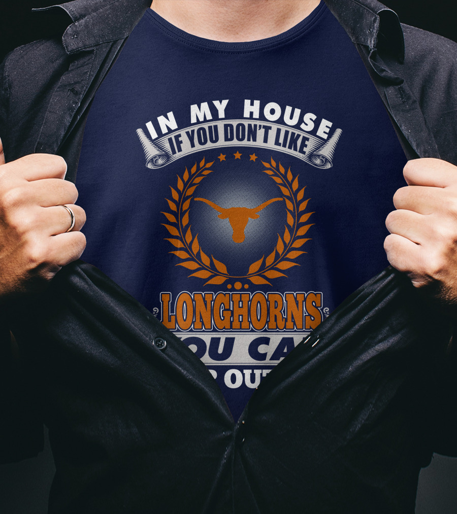 In My House If You Don't Like Longhorns You Can Sleep Outside T-Shirt