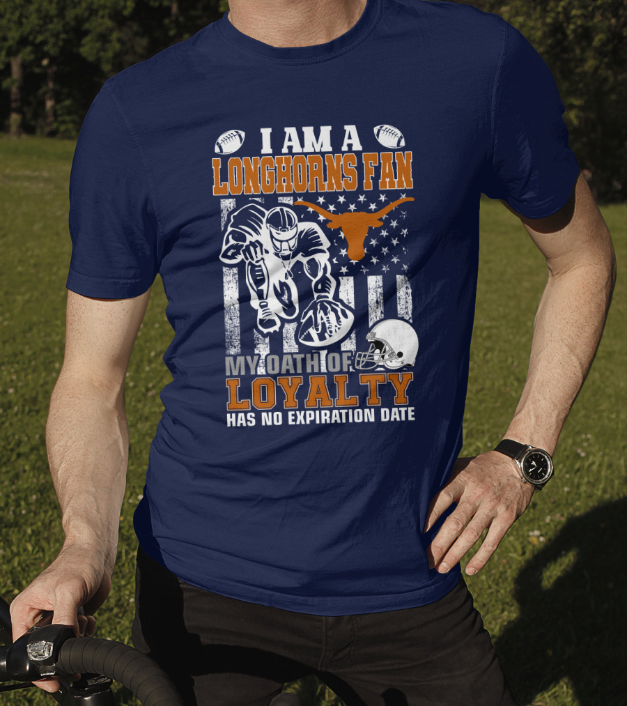 I Am A Longhorns Fan My Oath Of Loyalty Has No Expiration Date T-Shirt