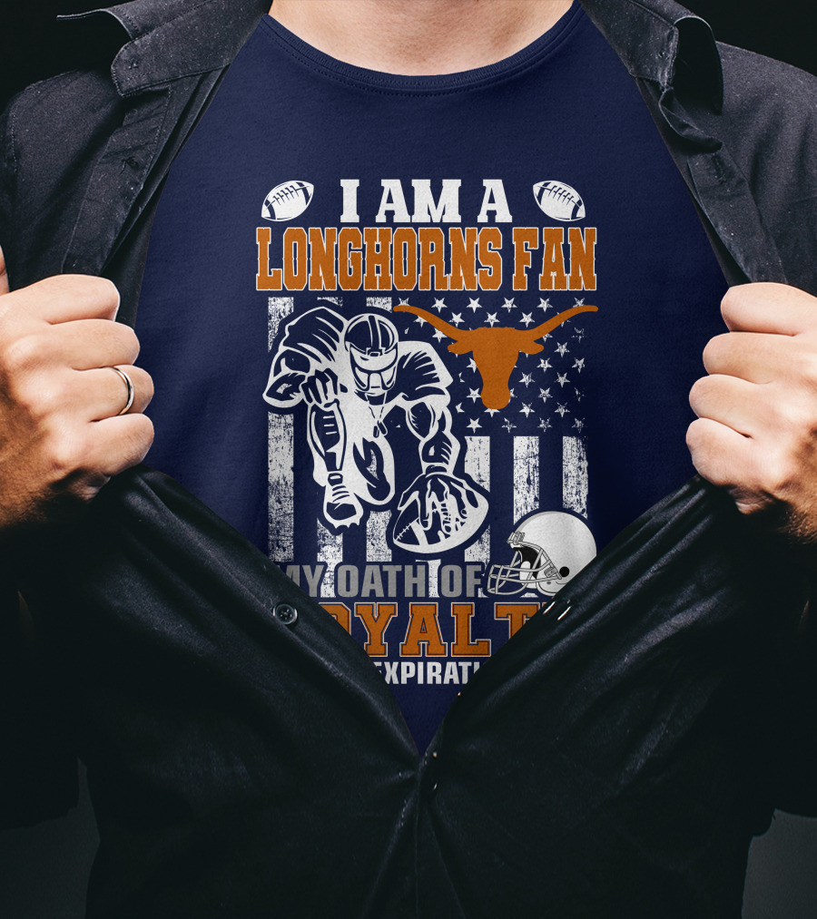 I Am A Longhorns Fan My Oath Of Loyalty Has No Expiration Date T-Shirt