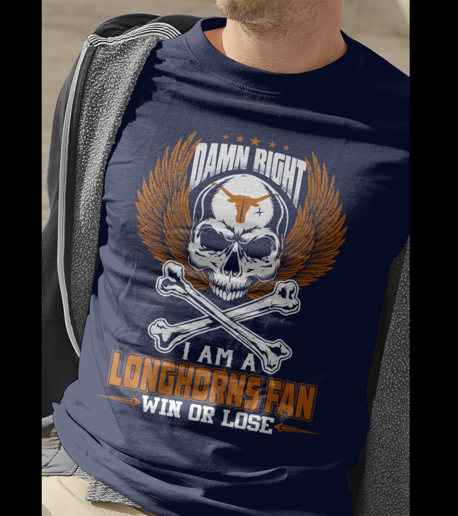 Damn Right I Am A Longhorns Fan Win Or Lose T-Shirt