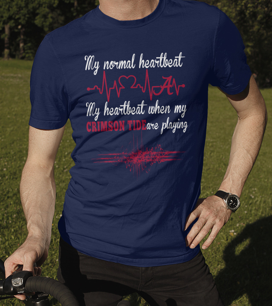 My Normal Heartbeat My Heartbeat When My Crimson Tide Are Playing T-Shirt