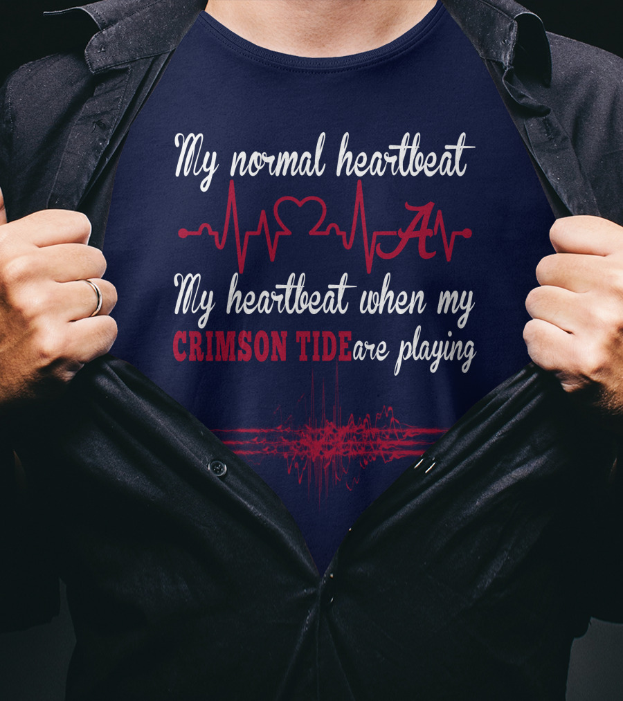 My Normal Heartbeat My Heartbeat When My Crimson Tide Are Playing T-Shirt