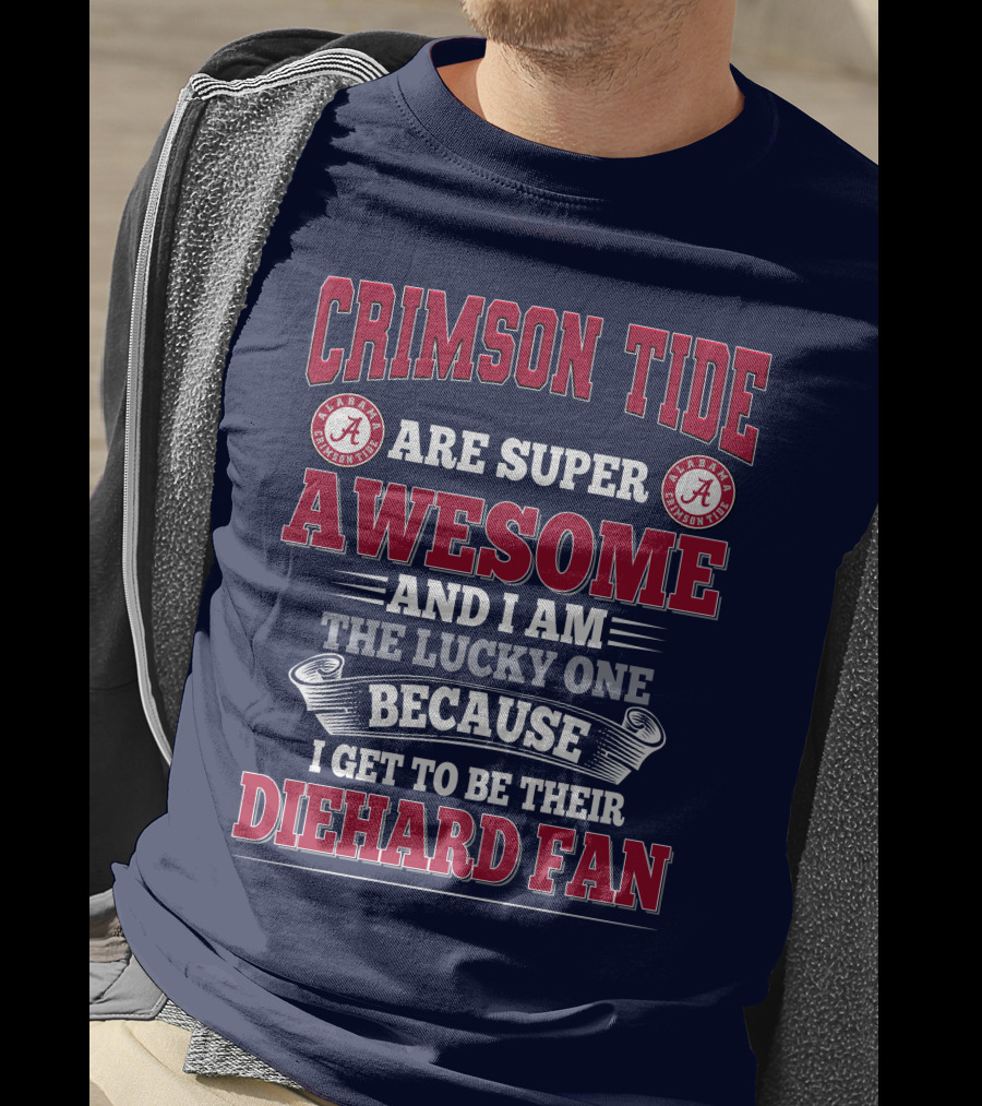Alabama Crimson Tide Are Super Awesome Diehard Fan T-Shirt
