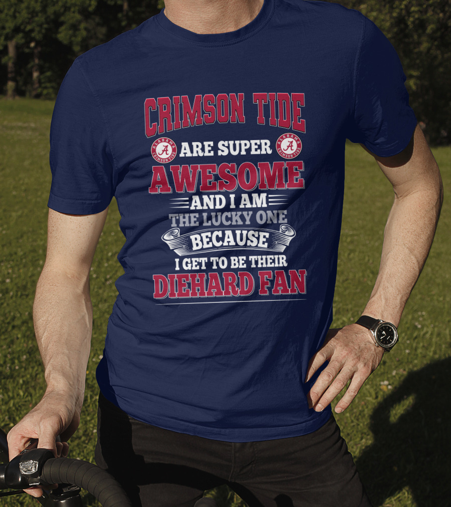 Alabama Crimson Tide Are Super Awesome Diehard Fan T-Shirt