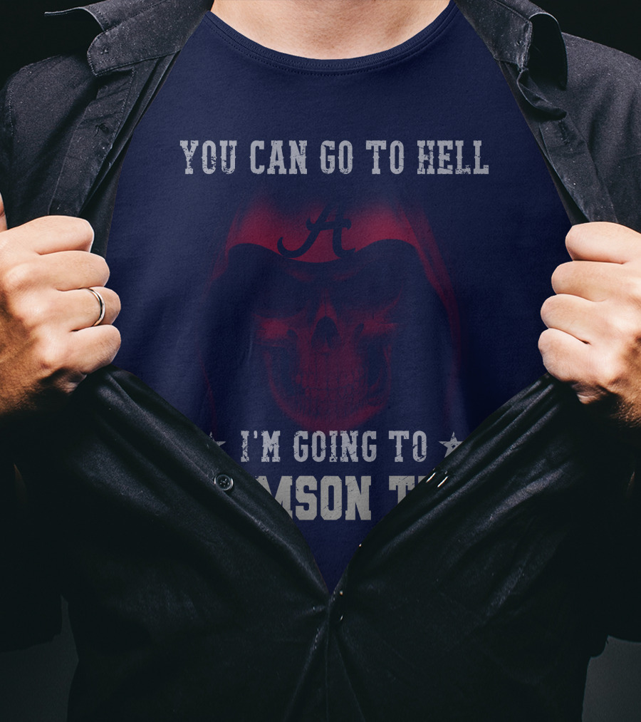You Can Go To Hell I'm Going To Alabama Crimson Tide T-Shirt