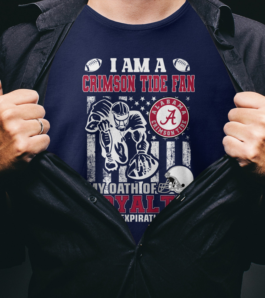 I Am A Crimson Tide Fan Alabama Crimson Tide My Oath Of Loyalty Has No Expiration Date Football Helmet American Flag T-Shirt