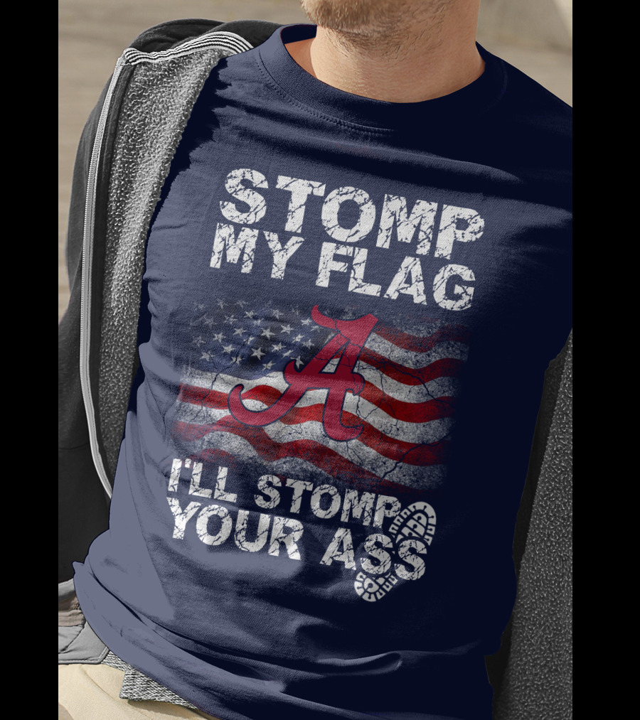Stomp My Flag Alabama Crimson Tide American Flag Stomp Your Ass T-Shirt