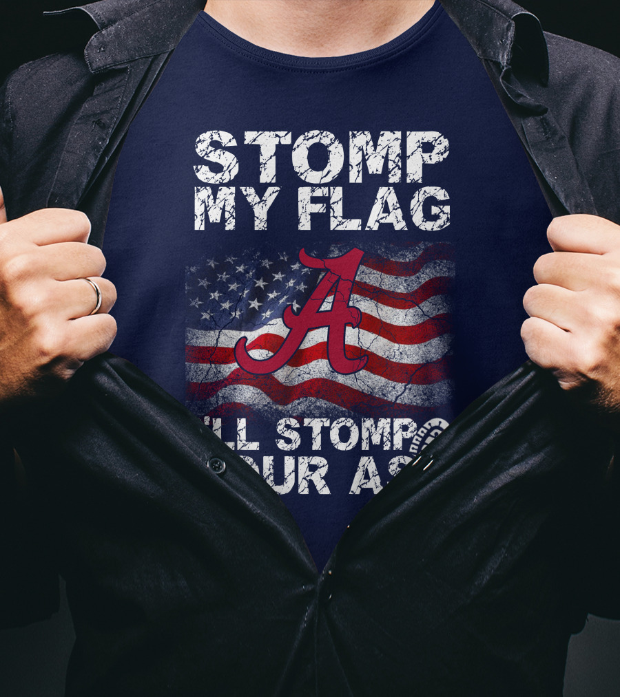 Stomp My Flag Alabama Crimson Tide American Flag Stomp Your Ass T-Shirt