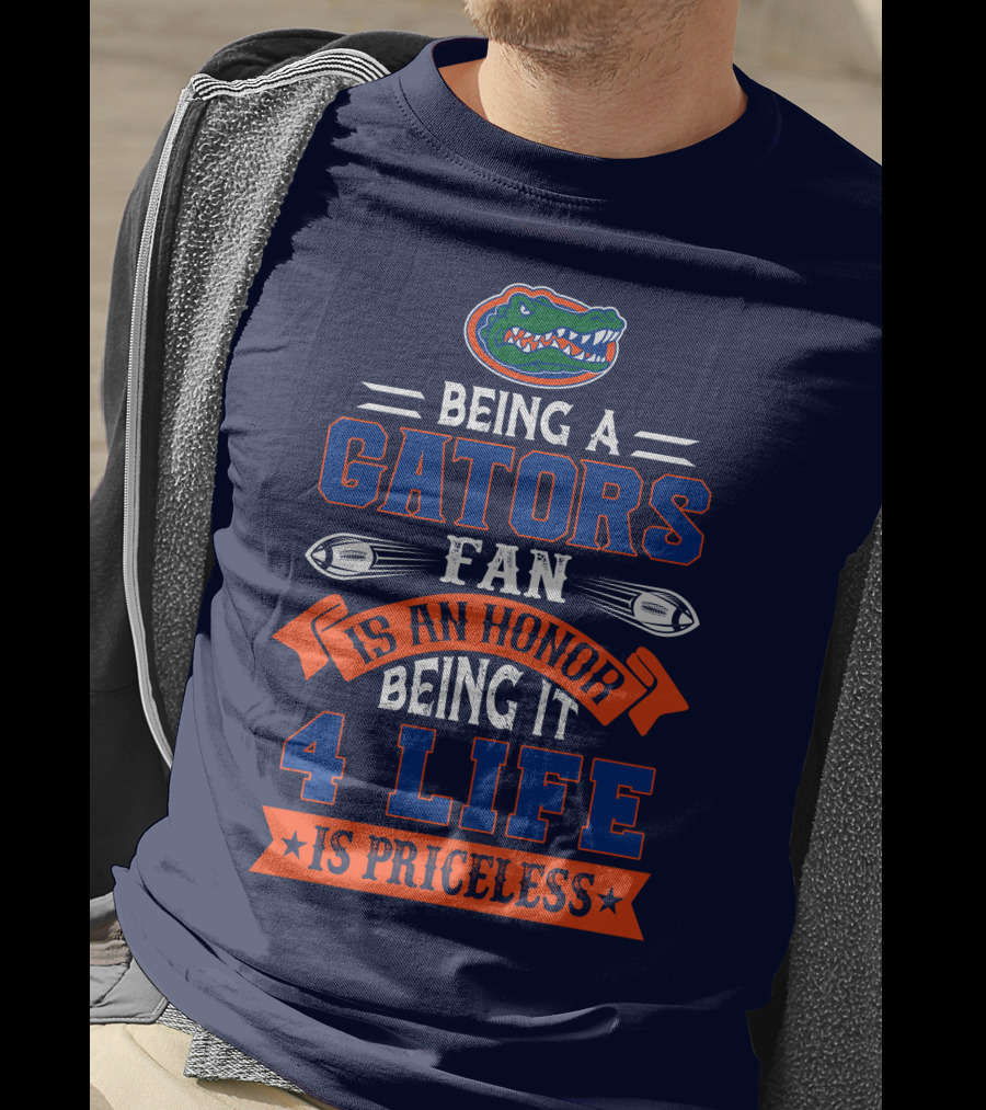 Florida Gators Being A Gators Fan Is An Honor 4 Life Is Priceless T-Shirt
