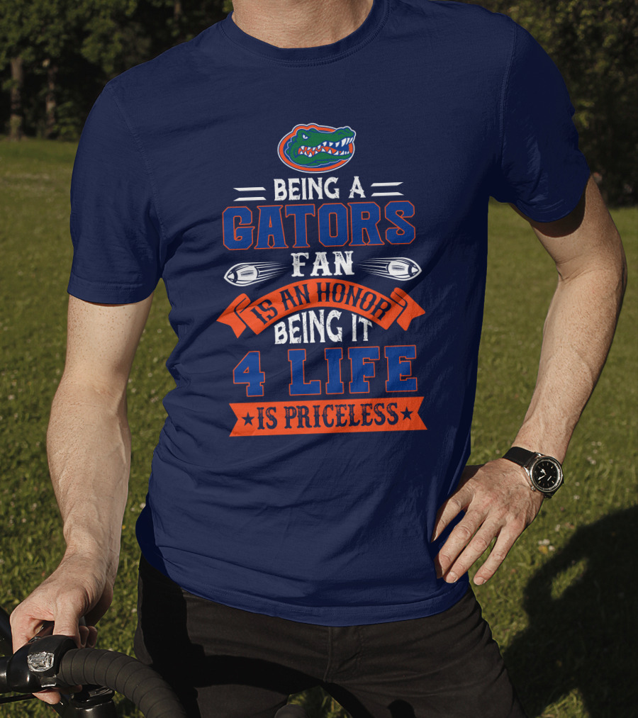 Florida Gators Being A Gators Fan Is An Honor 4 Life Is Priceless T-Shirt