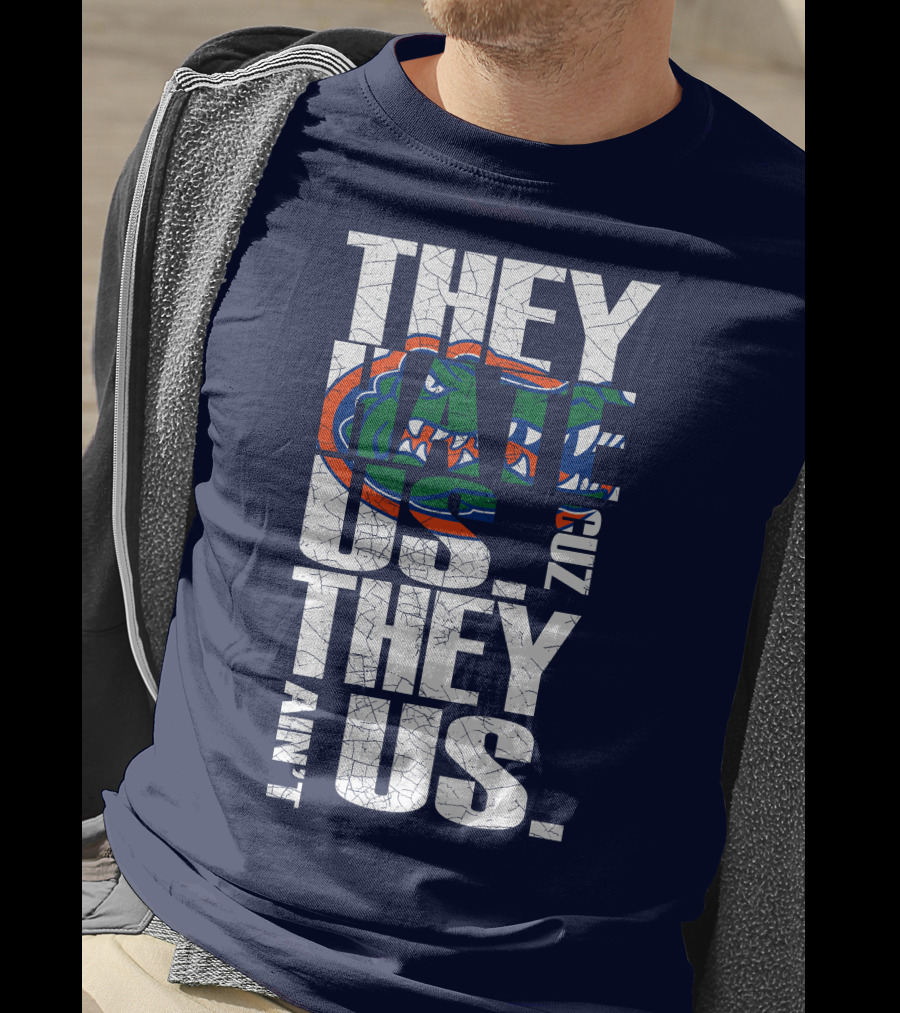 They Hate Us Cause They Ain't Us Florida Gators T-Shirt