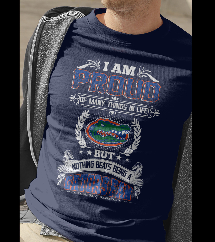 I Am Proud Of Many Things In Life But Nothing Beats Being A Florida Gators Fan T-Shirt