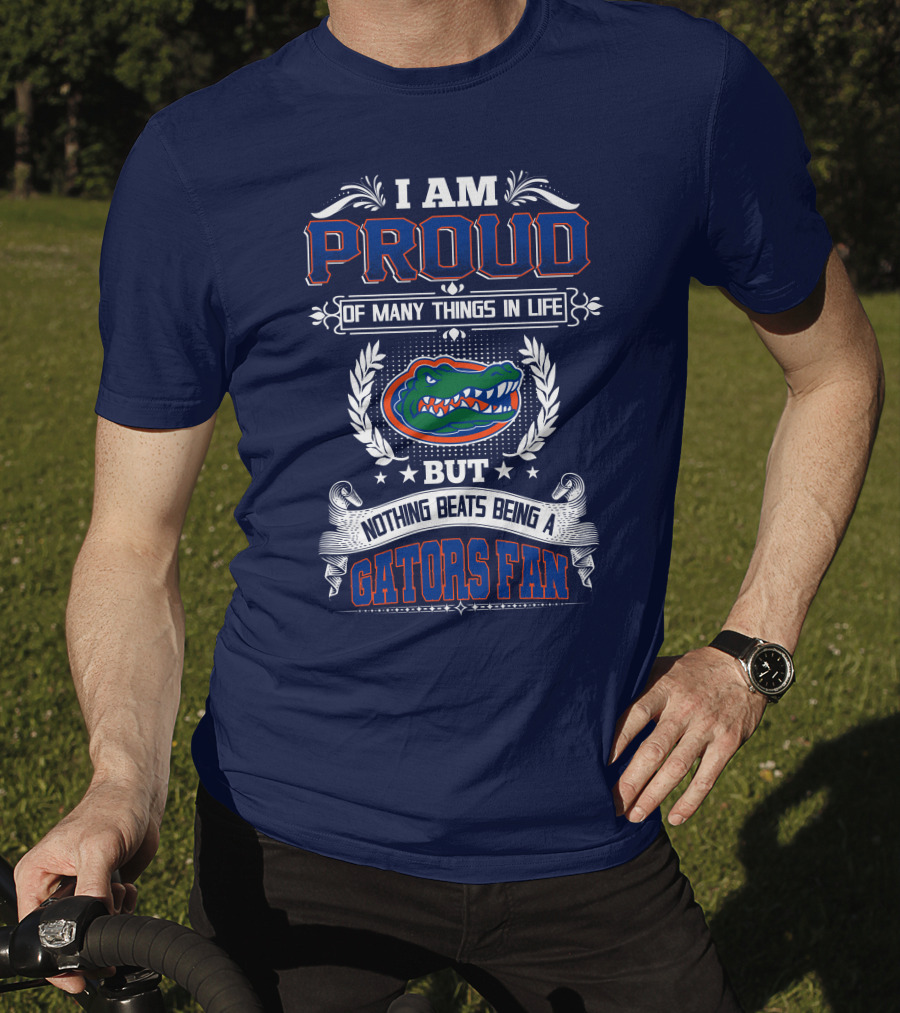 I Am Proud Of Many Things In Life But Nothing Beats Being A Florida Gators Fan T-Shirt