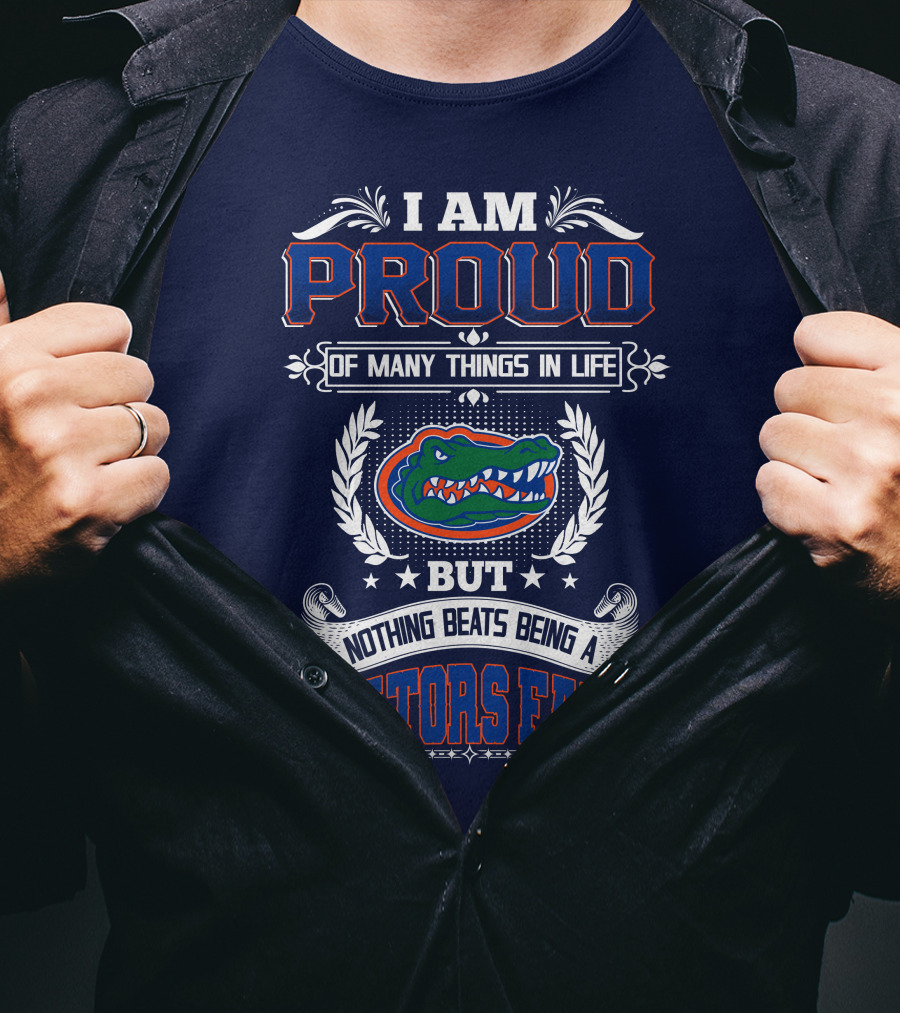 I Am Proud Of Many Things In Life But Nothing Beats Being A Florida Gators Fan T-Shirt