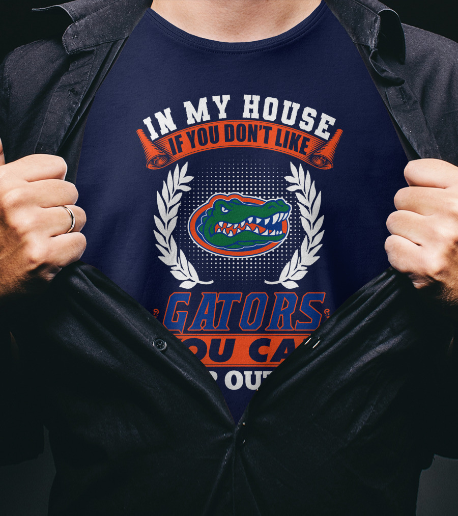 In My House If You Don't Like Gators You Can Sleep Outside Florida Gators T-Shirt
