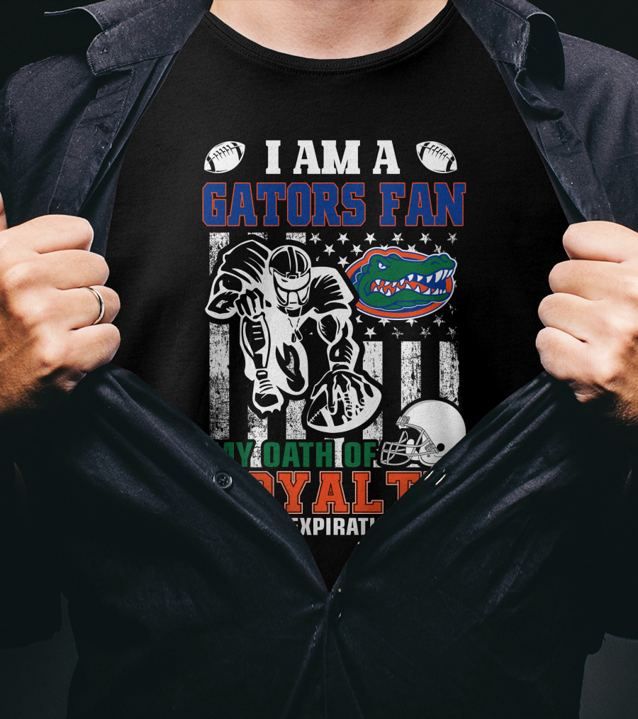 I Am A Gators Fan My Oath Of Loyalty Has No Expiration Date Florida Gators Football Player Helmet Footballs Stars Stripes T-Shirt