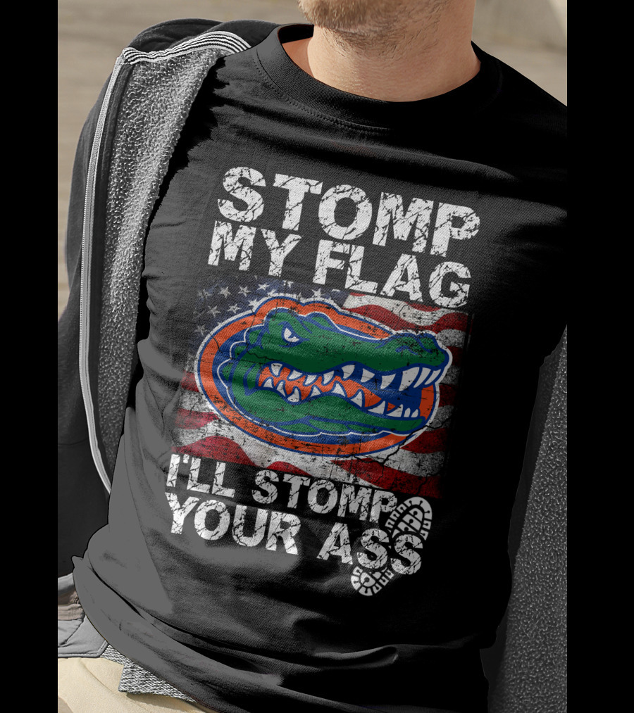 Stomp My Flag I'll Stomp Your Ass Florida Gators Flag T-Shirt