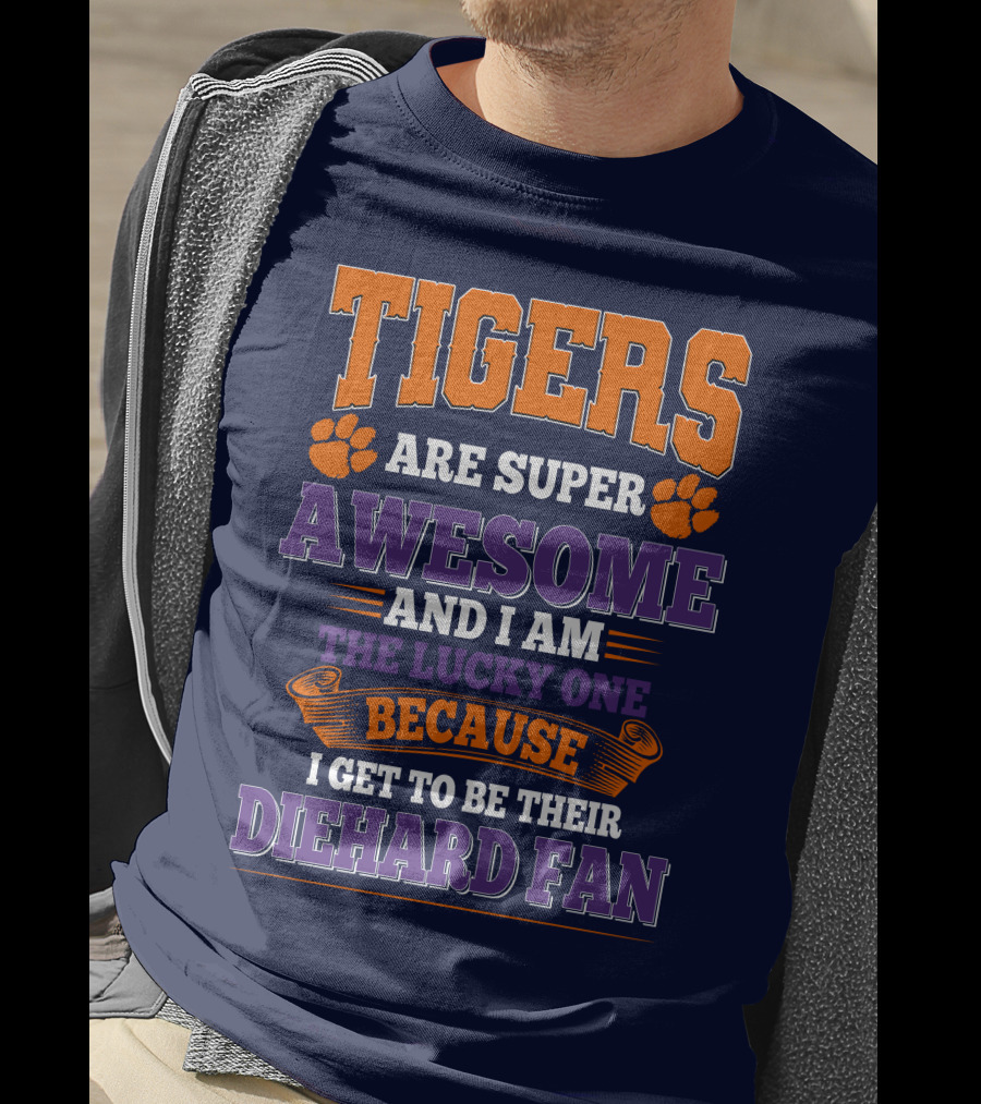 Clemson Tigers Are Super Awesome Diehard Fan T-Shirt