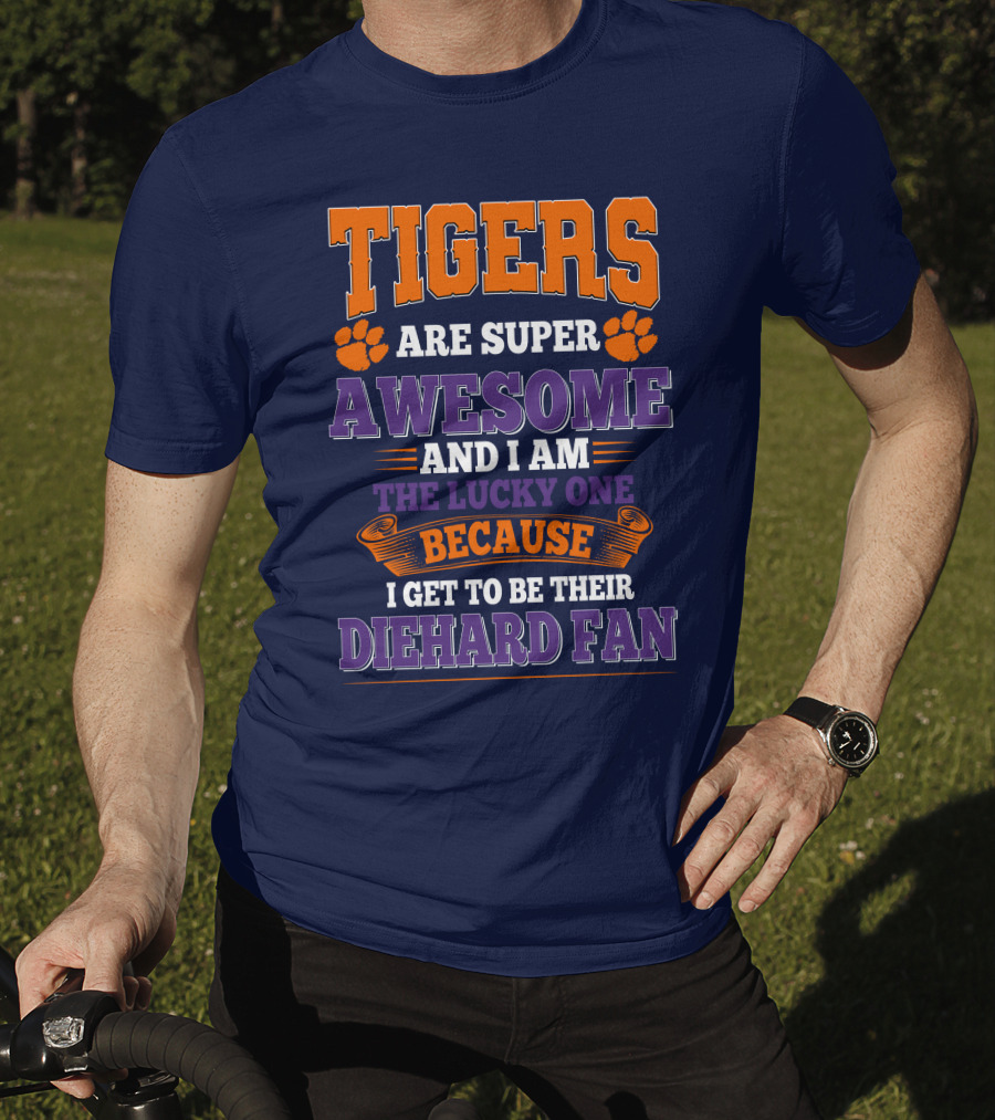 Clemson Tigers Are Super Awesome Diehard Fan T-Shirt